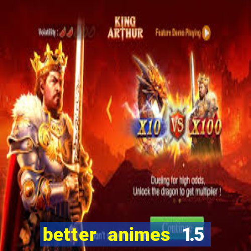 better animes 1.5 apk download